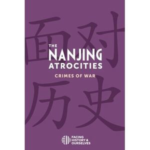 The Nanjing Atrocities: Crimes of War -- Facing History and Ourselves